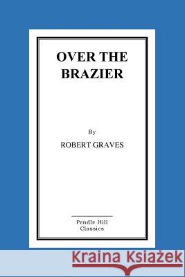 Over The Brazier Graves, Robert 9781516868643 Createspace