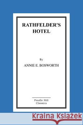 Rathfelder's Hotel. Annie E. Bosworth 9781516869190 Createspace