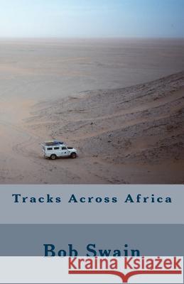 Tracks Across Africa Bob Swain 9781516869411 Createspace Independent Publishing Platform