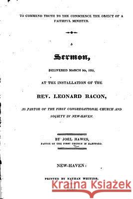 To Commend Truth to the Conscience the Object of a Faithful Minister. A Sermon, Delivered March 9th 1825 Hawes, Joel 9781516869749