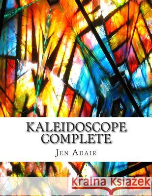 Kaleidoscope Complete: An Adult Coloring Book With Beautiful Illustrations, Mandalas, and Designs Adair, Jen 9781516869862 Createspace