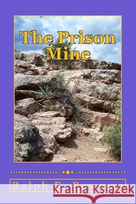 The Prison Mine Ralph E. Bowman 9781516870080