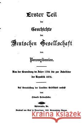 Geschichte der deutschen Gesellschaft von Pennsylvanien 1764-1917 Seidensticker, Oswald 9781516870523 Createspace