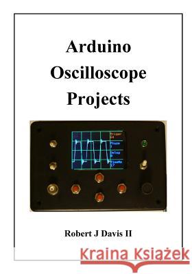 Arduino Oscilloscope Projects MR Robert J. Davi 9781516871360 Createspace