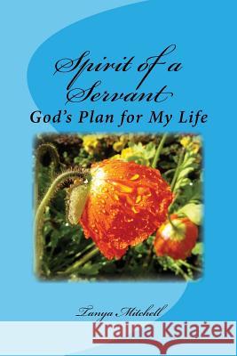 Spirit of a Servant: God's Plan for My Life Tanya Mitchell 9781516871537 Createspace