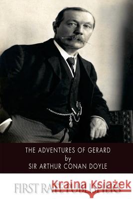 The Adventures of Gerard Sir Arthur Conan Doyle 9781516872664 Createspace