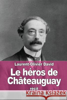 Le héros de Châteauguay David, Laurent-Olivier 9781516873890