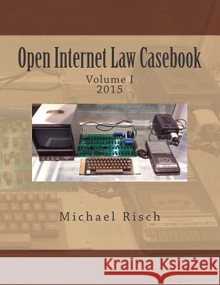 Open Internet Law Casebook: Volume I Michael Risch 9781516874286 Createspace Independent Publishing Platform