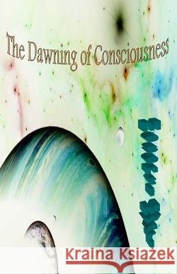 The Dawning of Consciousness Mesenti Mwari 9781516874767 Createspace