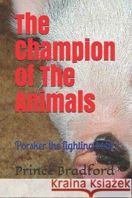 The champion of the animals: Porsker the fighting boar Bradford, Prince W. 9781516875078