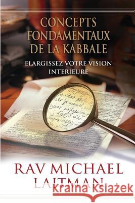 Concepts Fondamentaux de la Kabbale: Elargissez Votre Vision Intérieure Laitman, Michael 9781516875146