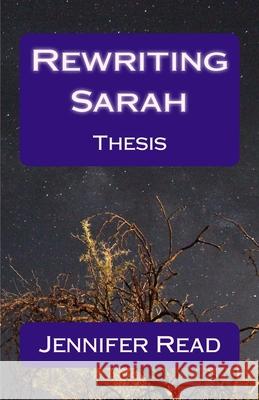 Rewriting Sarah: A thesis by Jennifer Read Jennifer Read 9781516877065