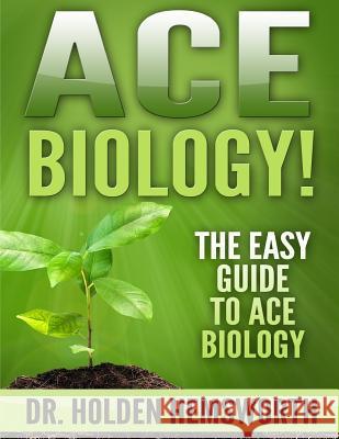 Ace Biology!: The EASY Guide to Ace Biology Hemsworth, Holden 9781516878413 Createspace