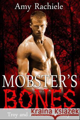 Mobster's Bones: Troy and Alessandra's Story Amy Rachiele Christine Leporte Eden Crane 9781516878437