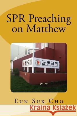 Spr Preaching on Matthew Eun Suk Cho 9781516878543 Createspace