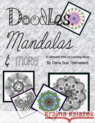 Doodles, Mandalas & More: A Different Kind of Coloring Book Darla Sue Tjelmeland 9781516880331