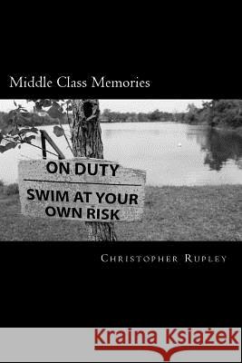 Middle Class Memories: 100 Haiku Christopher Rupley 9781516880355 Createspace