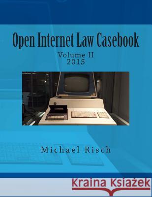 Open Internet Law Casebook: Volume II Michael Risch 9781516880805 Createspace Independent Publishing Platform