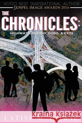 The Chronicles: Highways, Intersections, and Exits Latise M. Howie 9781516881154 Createspace