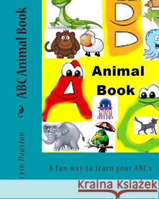 ABC Animal Book: A fun way to learn your ABC's Houston, Irvin 9781516881345