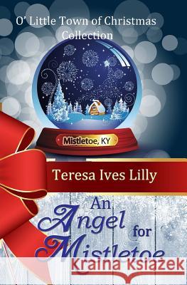 An Angel For Mistletoe Lilly, Teresa Ives 9781516881574