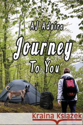 Journey To You Adaire, Aj 9781516881765 Createspace