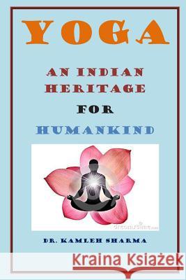 Yoga An Indian Heritage For Humankind Sharma, Kamlesh Kumari 9781516882168 Createspace