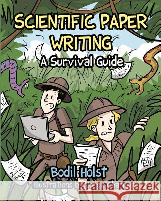 Scientific Paper Writing - A Survival Guide Bodil Holst Jorge Cham 9781516886265 Createspace Independent Publishing Platform
