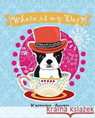 Where is my Dog? Awan, Kamran 9781516886883 Createspace