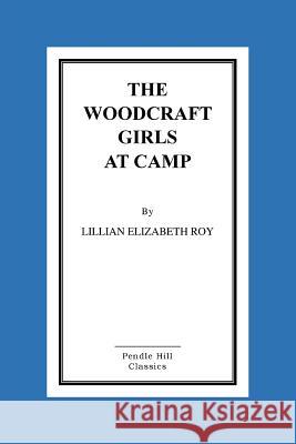 The Woodcraft Girls At Camp Roy, Lillian Elizabeth 9781516887040 Createspace