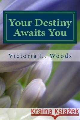 Your Destiny Awaits You Victoria L. Woods 9781516887552 Createspace