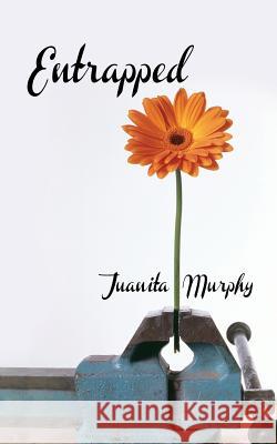 Entrapped Juanita Murphy 9781516887859 Createspace Independent Publishing Platform