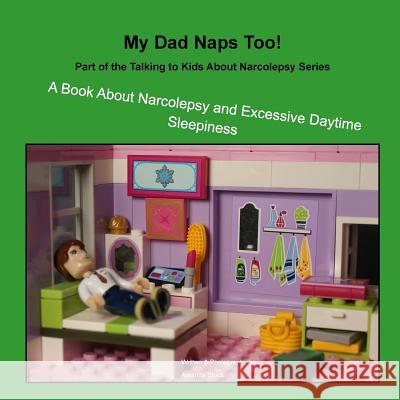 My Dad Naps Too!: A Book about Narcolepsy and Excessive Daytime Sleepiness Amanda Stock 9781516888191