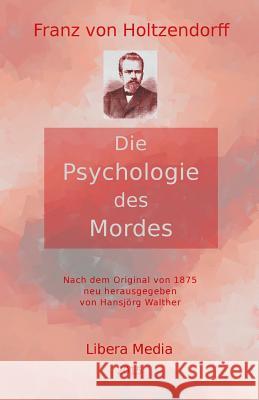 Die Psychologie des Mordes: Kommentierte Ausgabe Walther, Hansjorg 9781516888412 Createspace