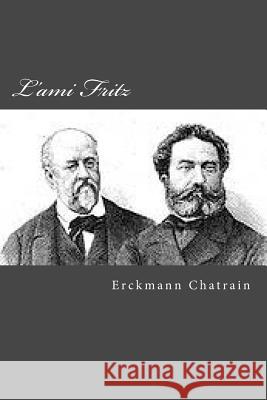 L'ami Fritz Chatrain, Erckmann 9781516888924 Createspace