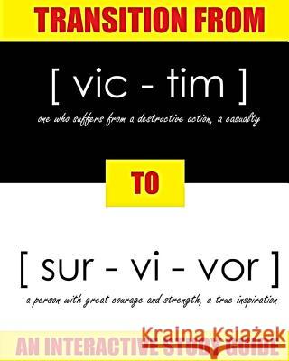 Transition From Victim to Survivor: An Interactive Study Guide Kat White Whitcomb 9781516889143 Createspace Independent Publishing Platform