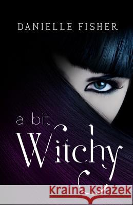 A Bit Witchy Danielle Fisher 9781516889235 Createspace