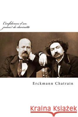 Confidences d'un joueur de clarinette Chatrain, Erckmann 9781516889310 Createspace