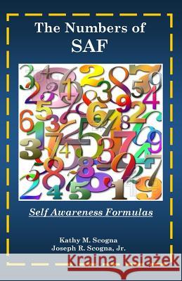 The Numbers of SAF: Self Awareness Formulas Scogna, Joseph R., Jr. 9781516889426 Createspace