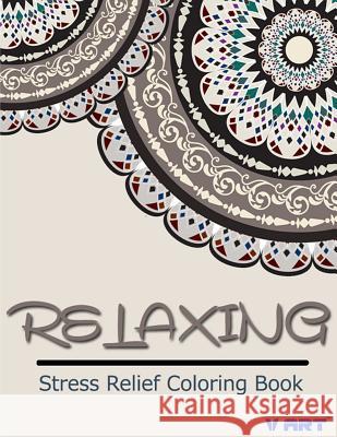 Relaxing Stress Relief Coloring Book V. Art 9781516889570 Createspace