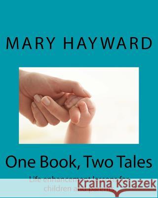 One Book, Two Tales: Life enhancement lessons for parents and children Hayward, Mary 9781516889754 Createspace