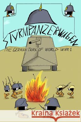 Sturmpanzerwagen: The German Tank of World War I Austin T. Smith 9781516889846