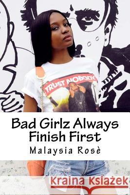 Bad Girls Always Finish First Malaysia Rose 9781516889853 Createspace Independent Publishing Platform