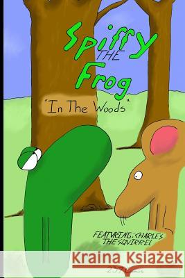 Spiffy the Frog: In the Woods Austin T. Smith 9781516889938