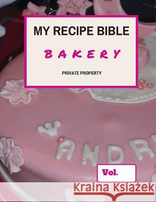 My Recipe Bible - Bakery: Private Property Matthias Mueller 9781516890248