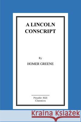 A Lincoln Conscript Homer Greene 9781516891146 Createspace