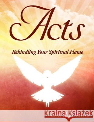 Acts: Rekindling Your Spiritual Flame Sheryl Pellatiro 9781516891566