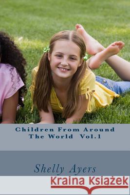 Children From Around The World Vol.1 Ayers, Shelly L. 9781516892334 Createspace