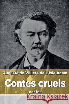 Contes cruels De Villiers De L'Isle-Adam, Auguste 9781516892587 Createspace