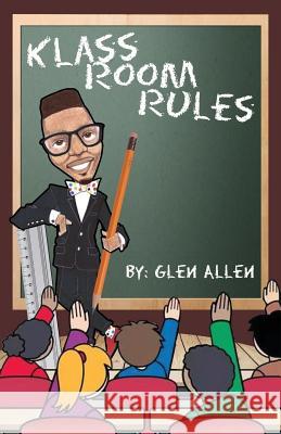 Klass Room Rules: You too can be great! Glen Kimbrel Allen 9781516892631